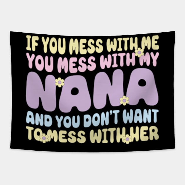 If You mess with me you mess with my Nana Shirt | Boys Girls Tapestry by David Brown