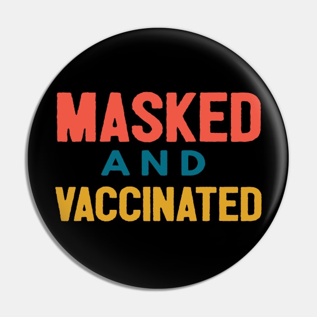 Masked And Vaccinated Funny Pin by Happy - Design