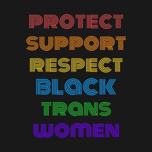 Protect Support Respect Black Trans Women T-Shirt