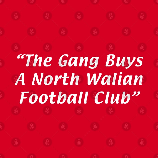 The Gang Buys A North Walian Football Club by teecloud