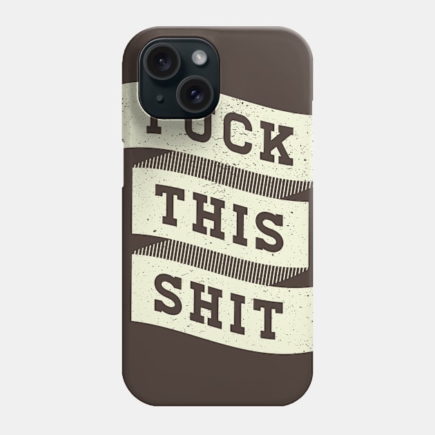 Fuck This Shit Phone Case by Pufahl