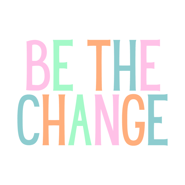 Be the change - Motivational and Inspiring Work Quotes by BloomingDiaries