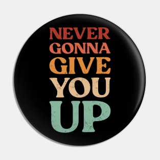 Funny Saying Never Gonna Give You Up Vintage Pin