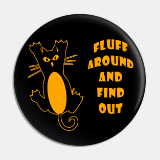 Fluff Around And Find Out Funny Cat Lover Pin