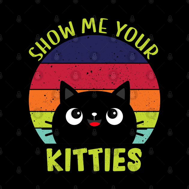 Show Me Your Kitties Vintage Funny Show Me Your Kitties Gift Idea for Cat Lovers by RickandMorty