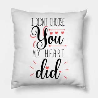 I didn't choose you my heart did a cute quote design for valentines day Pillow