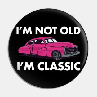 I'm Not Old I'm Classic Car Lover Vintage Retro Pin