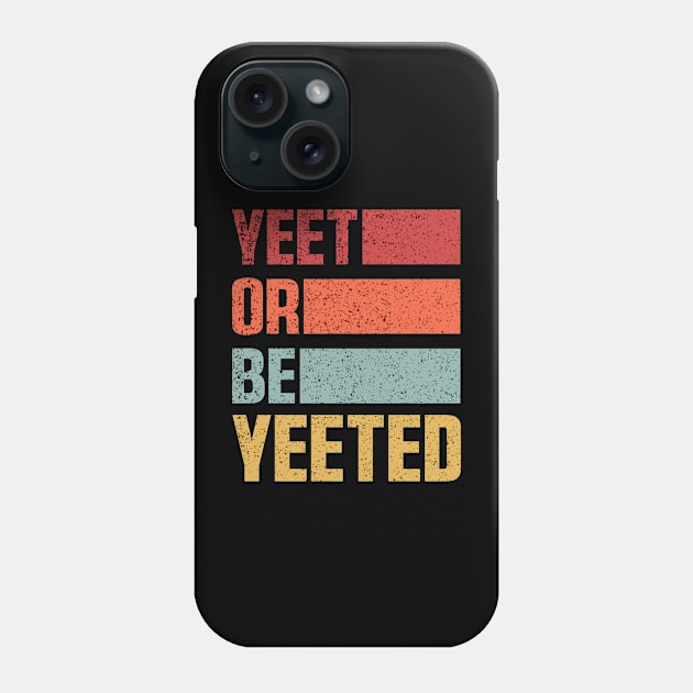 Vintage Yeet Retro Yeet or be Yeeted Funny Phone Case by QuortaDira