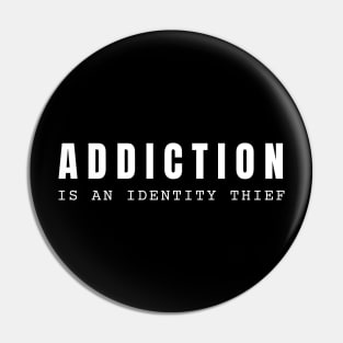 Addiction Is An Identity Thief Pin