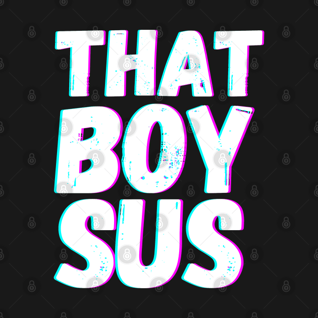 That Boy Sus by blueduckstuff