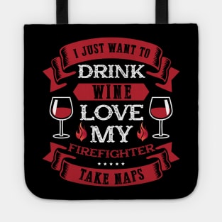 I Just Want To Drink Wine Love My Firefighter Tote