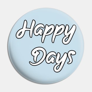 Happy days Pin