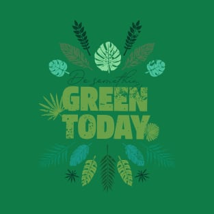 ❊ DO SOMETHING GREEN TODAY ! T-Shirt