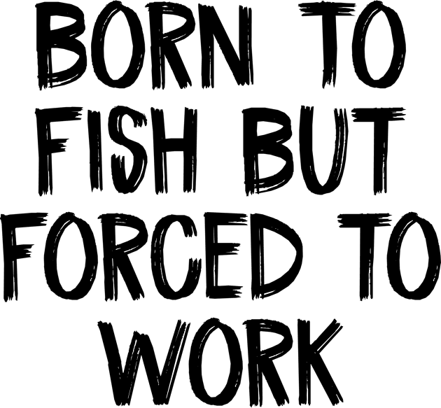 Born To Fish But Forced to Work Kids T-Shirt by TIHONA