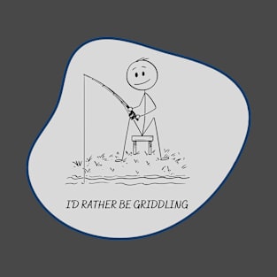 I'd rather be griddling Grey T-Shirt