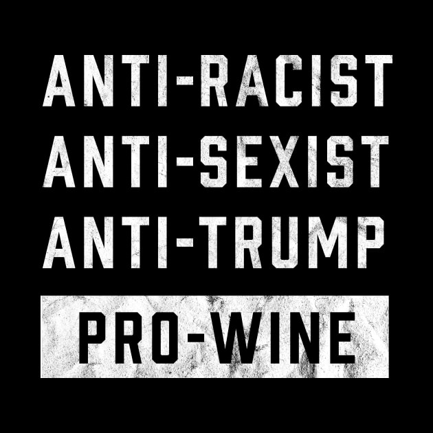 Anti Trump Anti-Racist Funny Wine Lover by mindeverykind