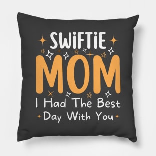 Swiftie Mom I Had The Best Day With You Funny Mothers Day Pillow