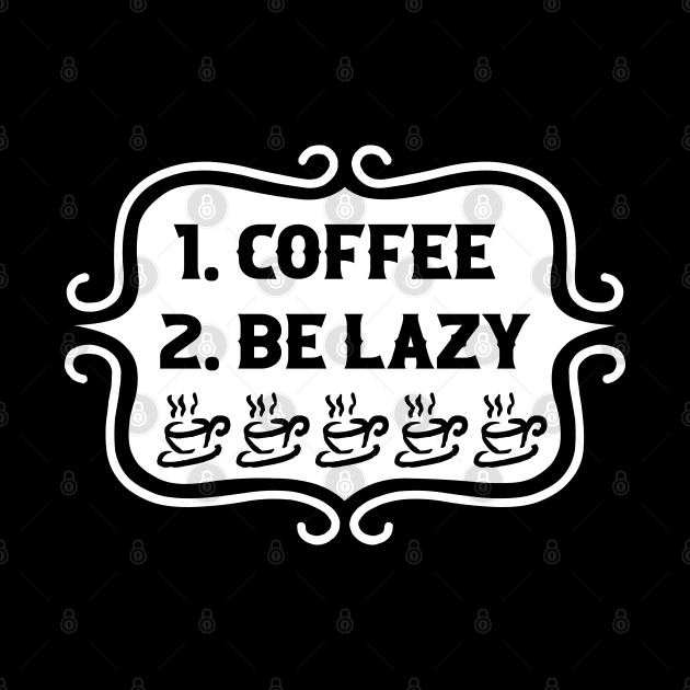 Priorities: 1. Coffee 2. Be Lazy - Playful Retro Funny Typography for Coffee Lovers, Caffeine Addicts, People with Highly Strategic Priorities by TypoSomething