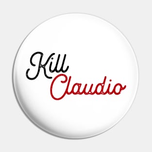 Kill Claudio Pin