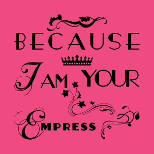 I am your Empress - Floral T-Shirt