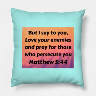Bible Verse Matthew 5:44 Pillow