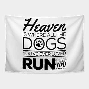 Heaven Is Where All The Dogs You've Ever Loved Run To Greet You Tapestry