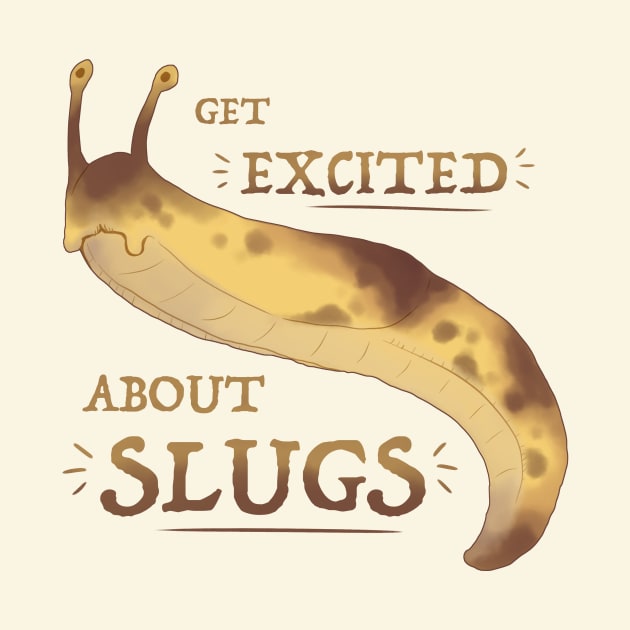 Get Excited about Slugs! by Fuzzycryptid