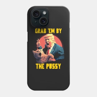 Grab em by the pussy Phone Case