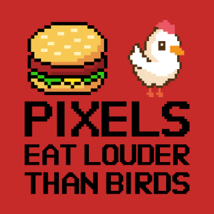 Pixels eat louder than words T-Shirt