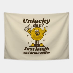 Unlucky day, just laugh and drink coffee Tapestry