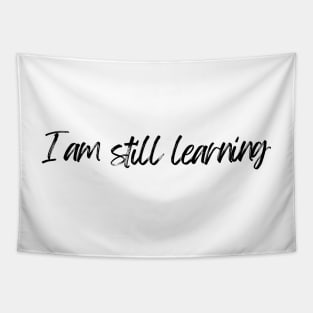 I Am Still Learning  - Motivational and Inspiring Work Quotes Tapestry