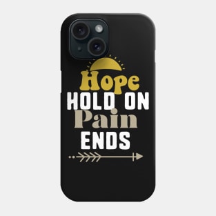 hope hold on pain ends Phone Case