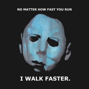 Michael Myers Walks!!!! T-Shirt