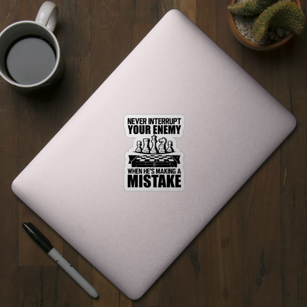 Chess Quote Never Interrupt Your Enemy' Sticker