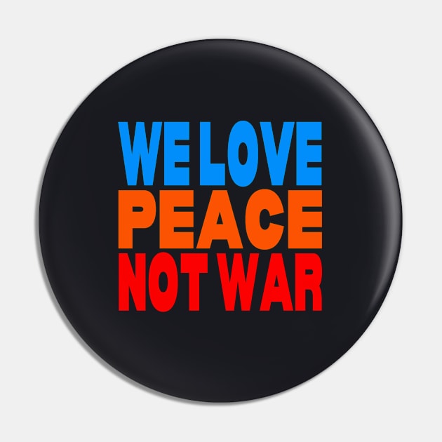 We love peace not war Pin by Evergreen Tee