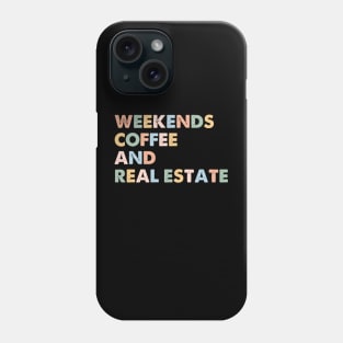 Funny Realtor Broker Agent Life Saying Weekends Coffee And Real Estate Phone Case