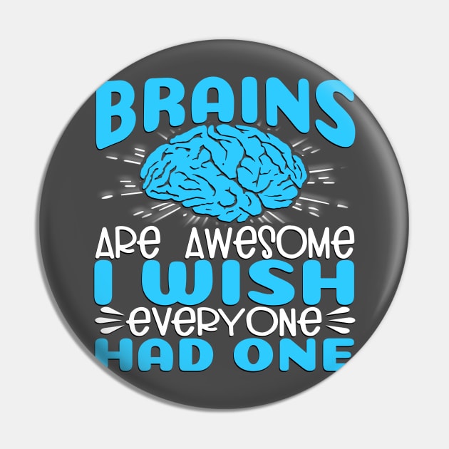 Brains Are Awesome, I Wish Everyone Had One Pin by Slayn2035