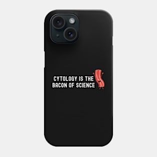 Cytology is the bacon of science - Cytology Phone Case