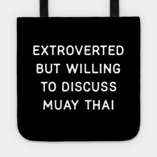 Extroverted but willing to discuss Muay Thai Tote