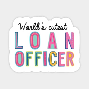 Loan Officer Gifts | World's cutest Loan Officer Magnet