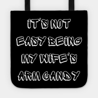 It's Not Easy Being My Wife's Arm Candy Tote