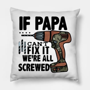 If Papa Can't fix We're all Screwed. Pillow