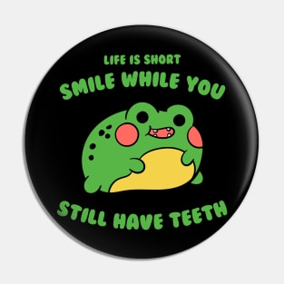 Life Is Short, Smile While You Still Have Teeth Pin