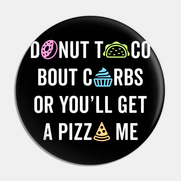 Donut Taco Bout Carbs Or You'll Get A Pizza Me v1 Pin by brogressproject