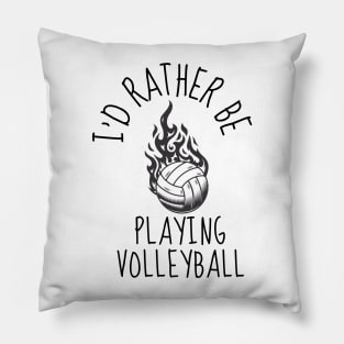 I'D RATHER BE Playing Volleyball - Funny Volleyball Player Quote Pillow