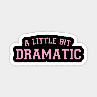 A Little Bit Dramatic Pink Y2k Aesthetic Sassy Retro Funny Magnet