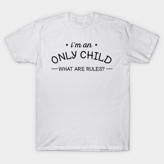 funny sayings only child no Rules - Only Child No Rules - T-Shirt | TeePublic funny sayings only child no Rules - Only Child No Rules - T-Shirt | TeePublic