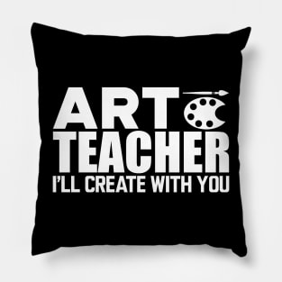 Art Teacher I'll create with you w Pillow