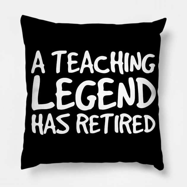 A Teaching Legend Has Retired Shirt Funny Retirement Gift Pillow by agustinbosman