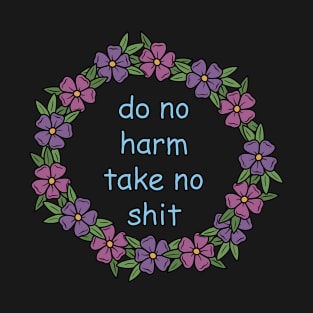 Do not harm, take no shit T-Shirt